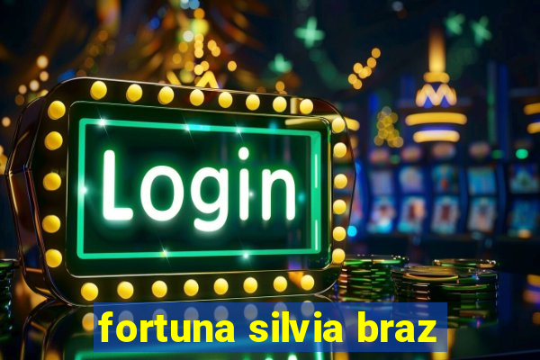 fortuna silvia braz